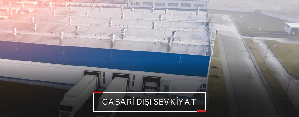 Çanakkale Gabari Dışı Sevkiyat Çözümleri