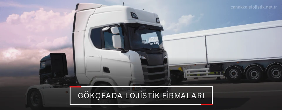 Gökçeada Lojistik Taşımacılık Gökçeada Lojistik Taşımacılık