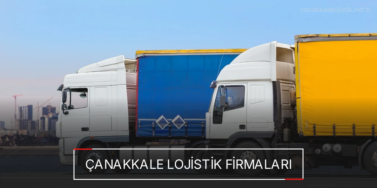 İstanbul Çanakkale Lojistik Hızlı Teslimat ve Güvenli Depolama